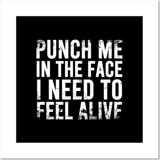 Punch Me In The Face I Need To Feel Alive - Distressed Posters and Art